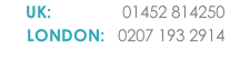 UK:                01452 814250       LONDON:   0207 193 2914